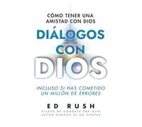 Diálogos con Dios: Cómo Tener una Amistad con Dios, Incluso Si Ha Cometido un Millón de Errores