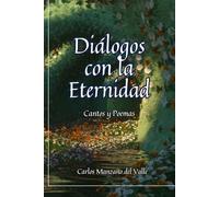 Diálogos con la Eternidad: Poemas y Cantos