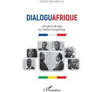 Dialoguafrique Une pierre de plus sur l'édifice Françafrique - Calixte Baniafouna - L'harmattan - broché - Essai
