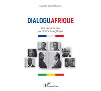 Dialoguafrique Une pierre de plus sur l'édifice Françafrique - Calixte Baniafouna - L'harmattan - broché - Essai