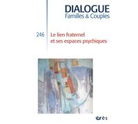 Dialogue 246 - Le lien fraternel et ses espaces psychiques - Collectif - Eres - broché - Revue