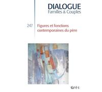 Dialogue 247 - Figures et fonctions contemporaines du père (247)