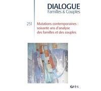 Dialogue 251 - Mutations contemporaines : soixante ans d'analyse des familles et des couples (251)