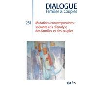 Dialogue 251 - Mutations contemporaines : soixante ans d'analyse des familles et des couples - Collectif - Eres - broché - Revue