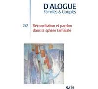 Dialogue 252 - Réconciliation et pardon dans la sphère familiale Jean-Pierre Durif-Varembont (Coordination éditoriale), Olivier Abel (Auteur)