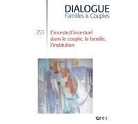 Dialogue 253 - L'inceste/l'incestuel dans le couple, la famille, l'institution
