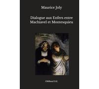 Dialogue aux Enfers entre Machiavel et Montesquieu: (Édition intégrale)