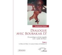 Dialogue avec Boubakar Ly Tome 1 Un sociologue au destin singulier ou le "Mythe du Fouta" - Le Plateau de Dakar : le royaume d'enfance de Boubakar Ly - Souleymane Gomis - L'harmattan - broché - Essai