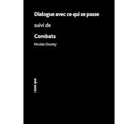 Dialogue avec ce qui se passe suivi de Combats