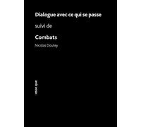 Dialogue avec ce qui se passe suivi de Combats - Nicolas Doutey - Esse Que - broché - Théâtre