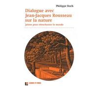 Dialogue Avec Jean-Jacques Rousseau Sur La Nature - Jalons Pour Réenchanter Le Monde
