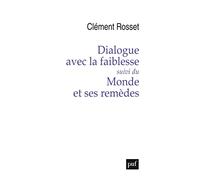 Dialogue avec la faiblesse, suivi de Le monde et ses remèdes