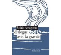 Dialogue avec la gravite Ushio Amagatsu (Auteur), Patrick De Vos (Traduction)
