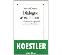 Arthur Koestler – Dialogue avec la mort: Un testament espagnol – Journal d'un condamné à mort