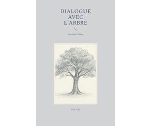 Dialogue avec l'arbre: Je parle aux arbres