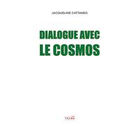 Dialogue avec le Cosmos - Jacqueline Cattaneo - Talma Studios - broché - Essai