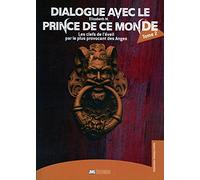 Dialogue avec le Prince de ce monde Tome 2 - Les clefs de l'éveil par le plus provocant des Anges