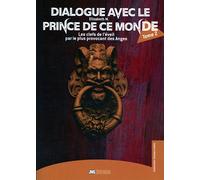 Dialogue avec le Prince de ce monde Tome 2 - Les clefs de l'éveil par le plus provocant des Anges