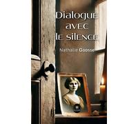 Dialogue avec le silence - Nathalie Goosse - Le Lys Bleu - broché - Témoignage