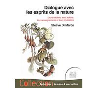 Dialogue avec les esprits de la nature - Leurs habitats, leurs actions, leurs enseignements et leurs révélations