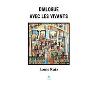Dialogue avec les vivants - Louis Ruiz - Le Lys Bleu - broché - Poésie