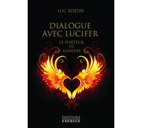 Dialogue avec Lucifer - Le porteur de lumière - Luc Bodin - Exergue - broché - Essai