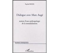 Dialogue avec Marc Augé Autour d'une anthropologie de la mondialisation - Raphaël Bessis - L'harmattan - broché - Entretien