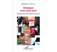 Dialogue avec mes sens Polyphonie de mes émotions - Isabelle Da Piedade - L'harmattan - broché - Roman