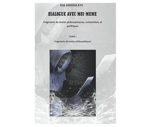 DIALOGUE AVEC MOI MEME: Fragments de textes philosophiques