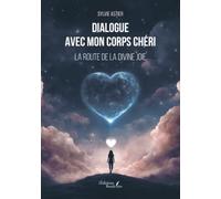 Dialogue avec mon corps chéri: La route de la divine joie