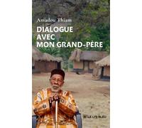Dialogue avec mon grand-père - Amadou Thiam - Le Lys Bleu - broché - Témoignage