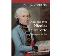 Dialogue avec nicolas saucerotte Chirurgien du roi - Pierre-Jean Courbey - Gerard Louis Editeur - broché - Essai