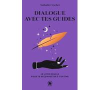 Dialogue Avec Tes Guides - Le Livre Oracle Pour Te Reconnecter À Ton Âme