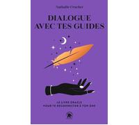 Dialogue Avec Tes Guides - Le Livre Oracle Pour Te Reconnecter À Ton Âme