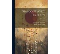 Dialogue Avec Tryphon; Volume 1