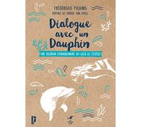 Dialogue avec un dauphin: Une relation extraordinaire au-dela de l'espèce
