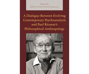 Dialogue Between Evolving Contemporary Psychoanalysis and Paul Ricoeur’s Philosophical Anthropology, A