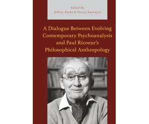 Dialogue Between Evolving Contemporary Psychoanalysis and Paul Ricoeur’s Philosophical Anthropology, A