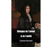 Dialogue de l’amour et de l’amitié: Charles Perrault