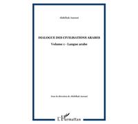 Dialogue des civilisations arabes Volume 1 - Langue arabe - Abdelhak Azzouzi - L'harmattan - broché - Etude