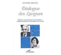 Dialogue des Langues Réflexions de deux linguistes fonctionnalistes : André MARTINET et Henriette WALTER - Nader Srage - L'harmattan - broché - Essai