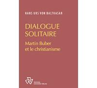 Dialogue en solitaire Martin Buber et le christianisme - Hans Urs Von Balthasar - Johannes Verlag - broché - Essai