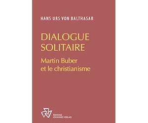 Dialogue en solitaire Martin Buber et le christianisme - Hans Urs Von Balthasar - Johannes Verlag - broché - Essai