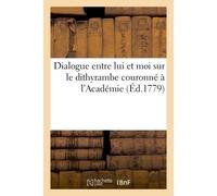 Dialogue entre lui et moi sur le dithyrambe couronné à l'Académie - Jean-François de La Harpe - Hachette Bnf - broché - Livre