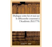 Dialogue entre lui et moi sur le dithyrambe couronné à l'Académie - Jean-François de La Harpe - Hachette Bnf - broché - Livre