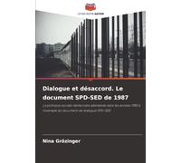 Dialogue et désaccord. Le document SPD-SED de 1987: La politique sociale-démocrate allemande dans les années 1980 à l'exemple du document de dialogue SPD-SED