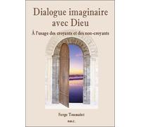 Dialogue Imaginaire Avec Dieu - A L'usage Des Croyants Et Des Non-Croyants
