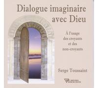 Dialogue imaginaire avec Dieu - A l'usage des croyants et des non-croyants