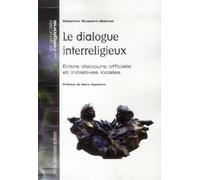 Le Dialogue Interreligieux - Entre Discours Officiels Et Initiatives Locales