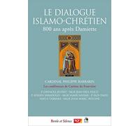 DIALOGUE ISLAMO CHRETIEN (LE): 800 ANS APRES DAMIETTE